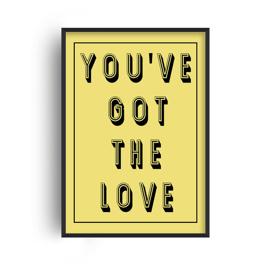 You've Got The Love Print