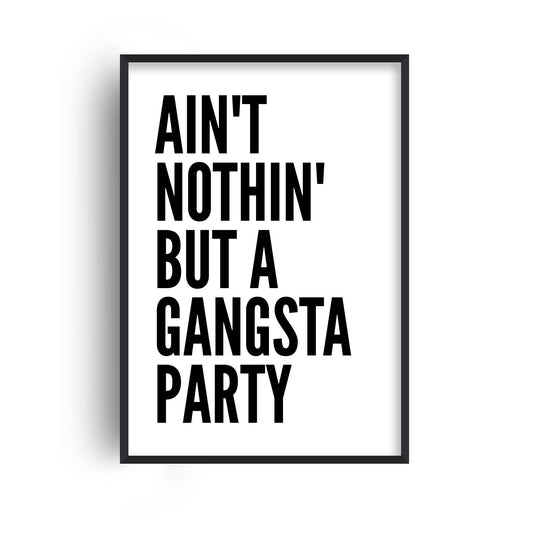 Ain't Nothin' Like A Gangsta Party Print