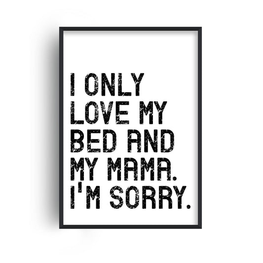 I Only Love My Bed and My Mama Print
