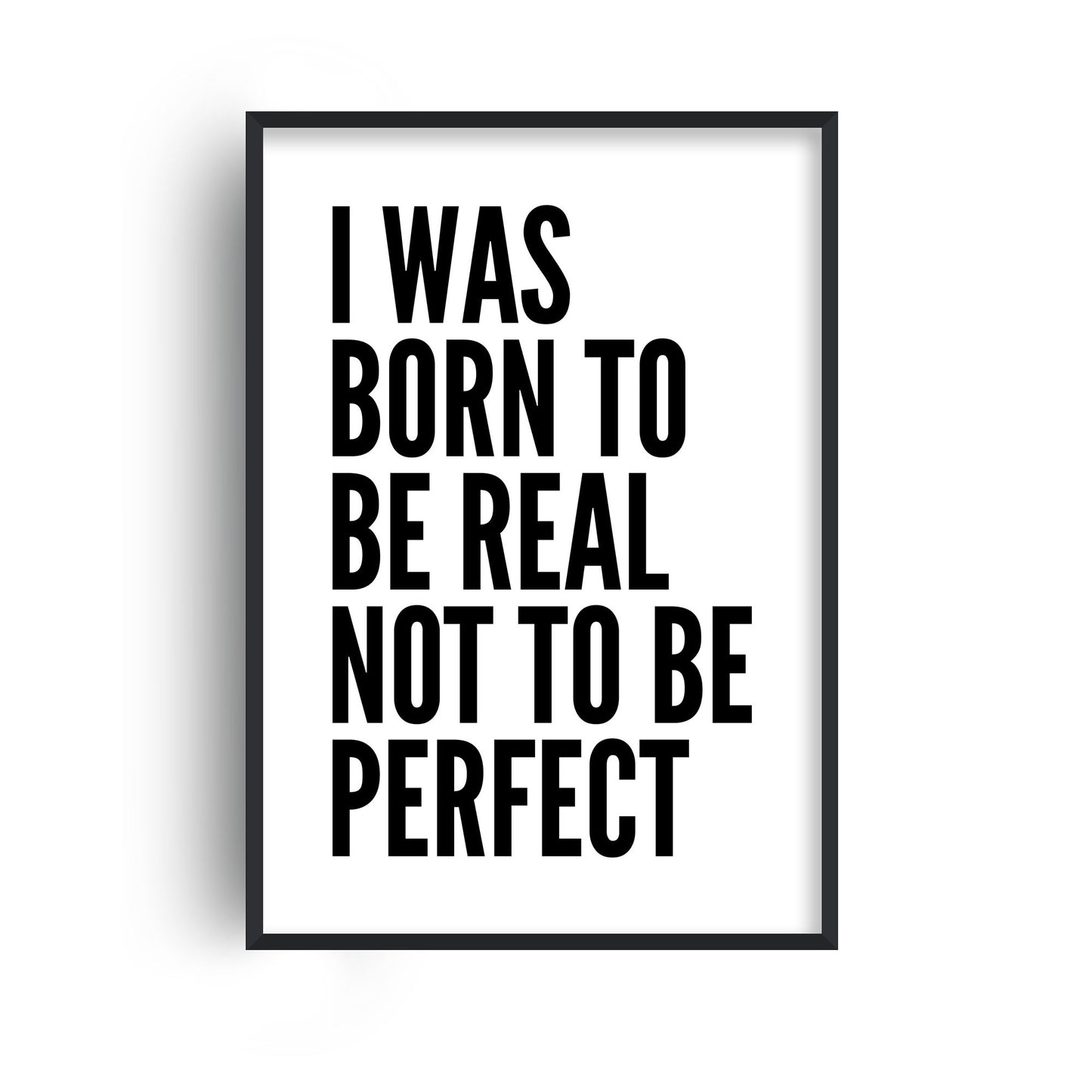 I Was Born To Be Real Print