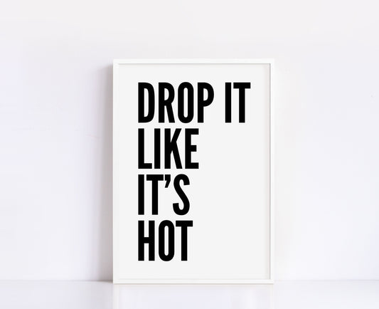 Drop It Like It's Hot Print