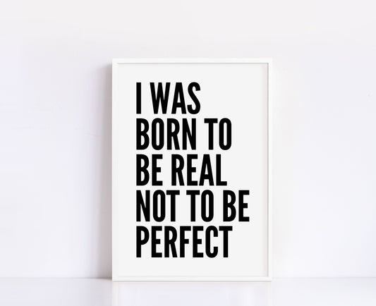 I Was Born To Be Real Print