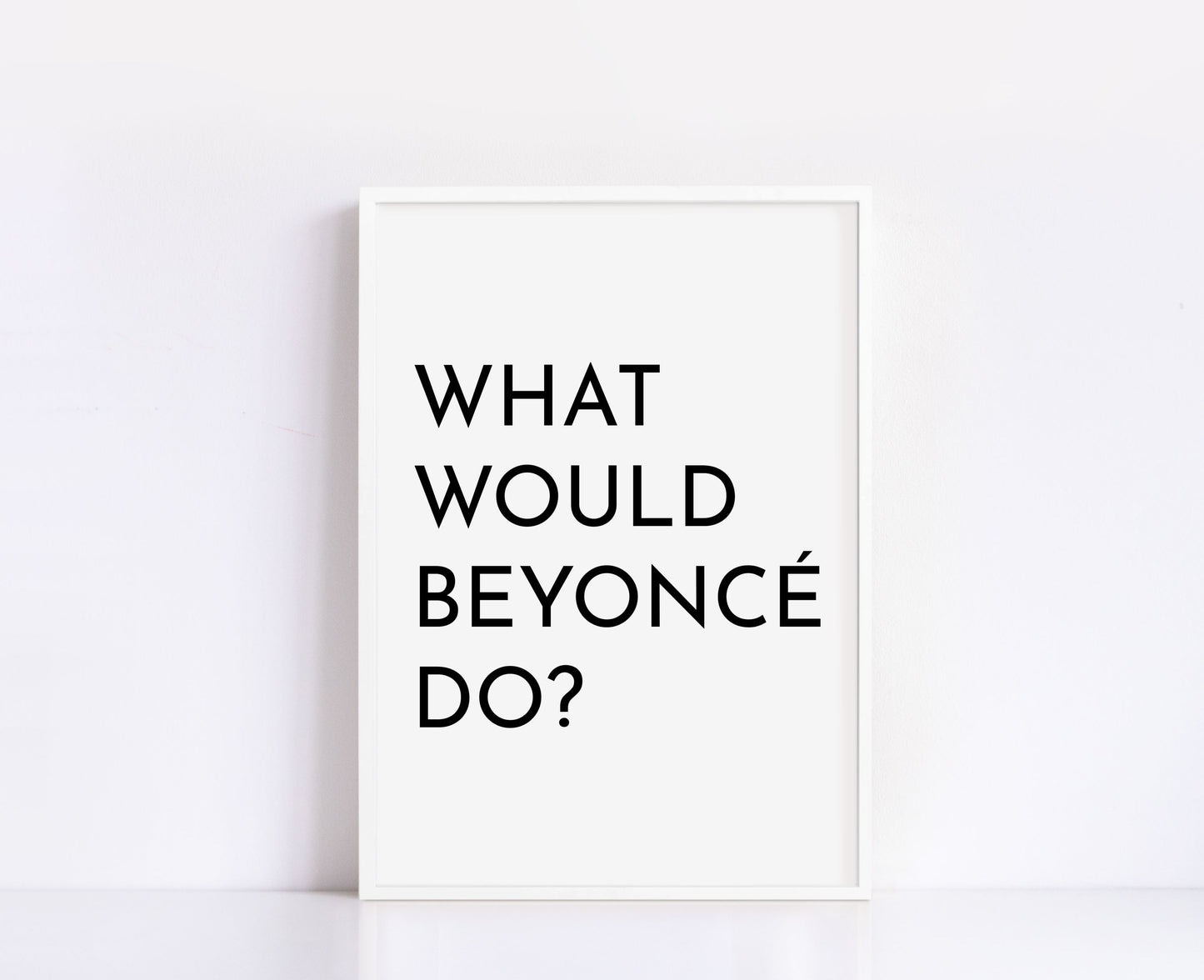 What Would Beyonce Do? Print