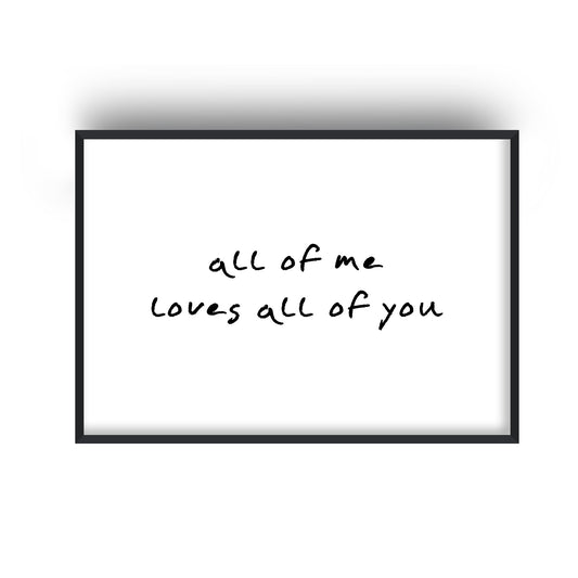 All of Me Loves All of You Print