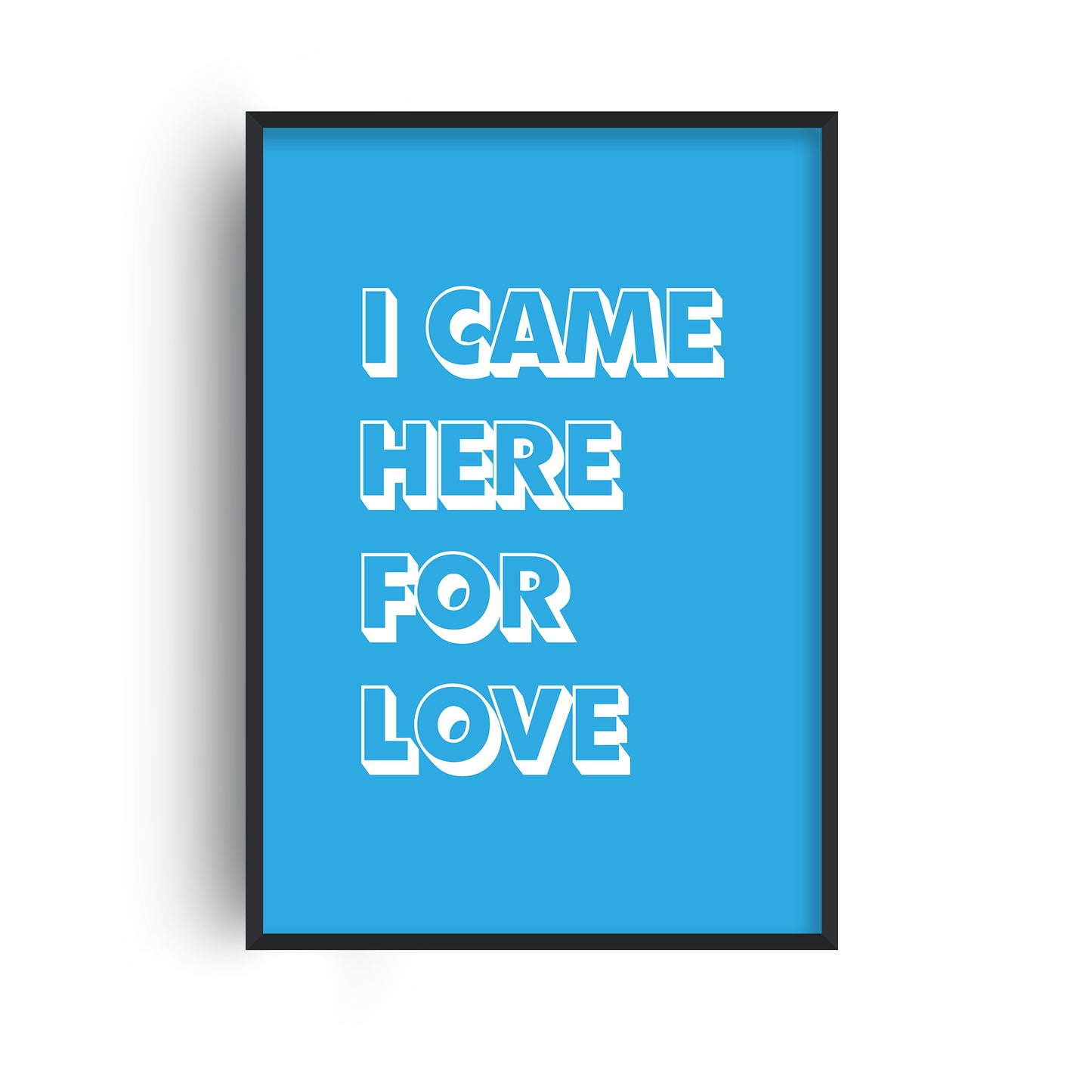 I Came Here For Love Pop Print