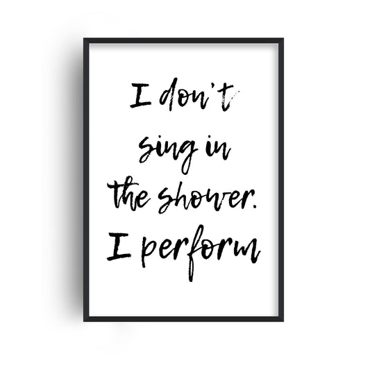 I Don't Sing in the Shower Print