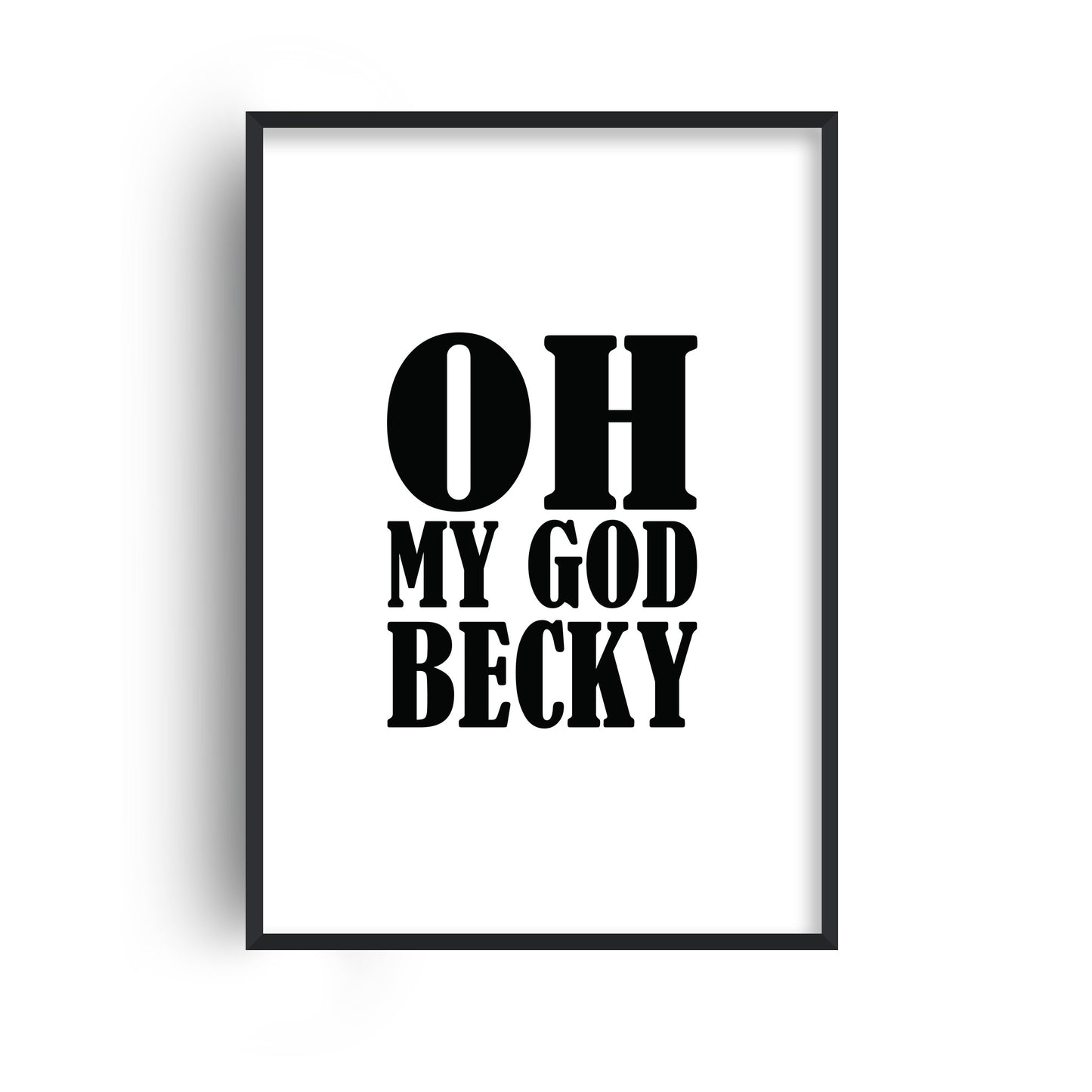 Oh My God Becky Print