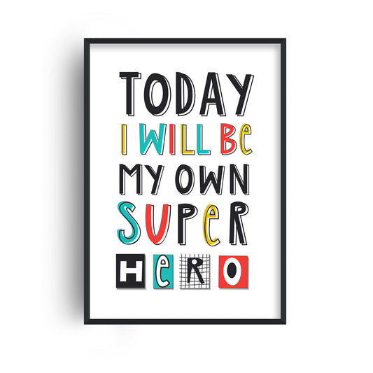 Today I Will Be My Own Super Hero Print