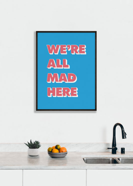 We're All Mad Here Print