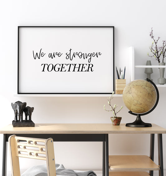 We Are Stronger Together Print