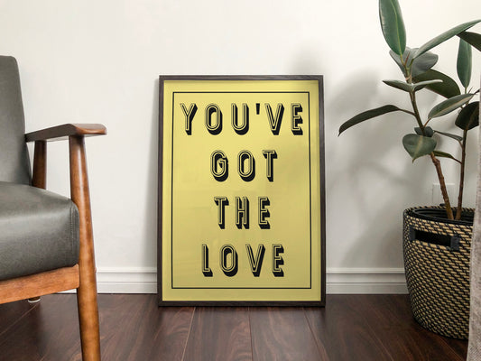 You've Got The Love Print